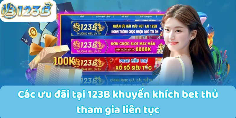 Các ưu đãi tại 123B khuyến khích bet thủ tham gia liên tục