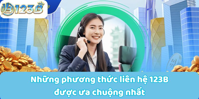 Những phương thức liên hệ 123B được ưa chuộng nhất